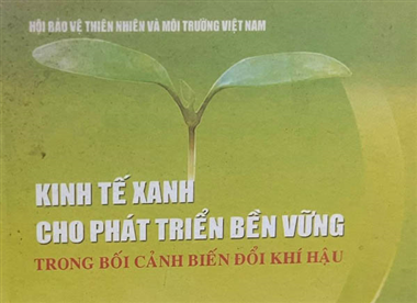 Giới thiệu sách của VACNE “Kinh tế xanh cho phát triển bền vững trong bối cảnh biến đổi khí hậu”
